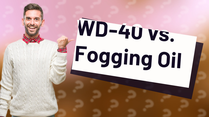 WD-40 vs. Fogging Oil
