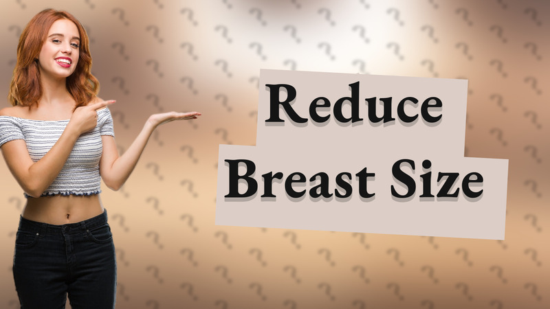 Reduce Breast Size