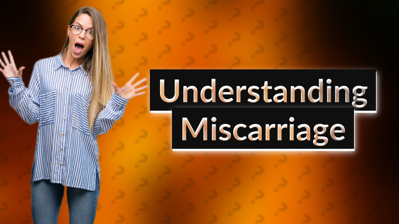 Understanding Miscarriage