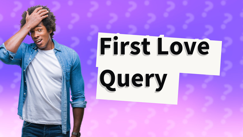 First Love Query
