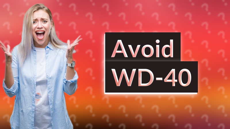 Avoid WD-40
