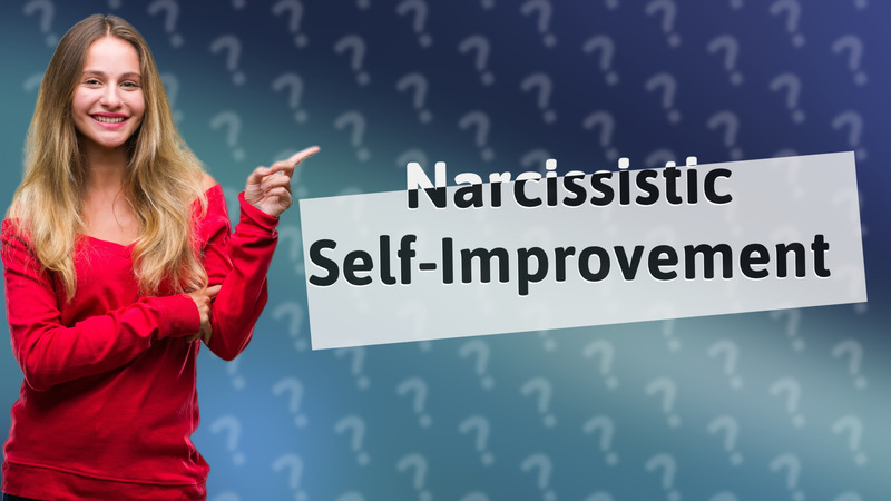 Narcissistic Self-Improvement