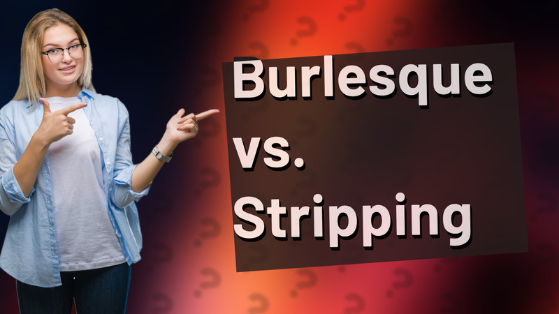 Burlesque vs. Stripping