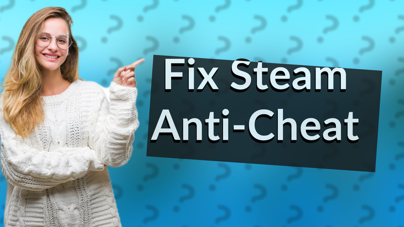 Fix Steam Anti-Cheat