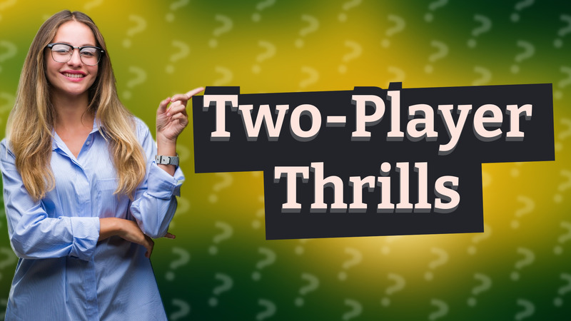 Two-Player Thrills