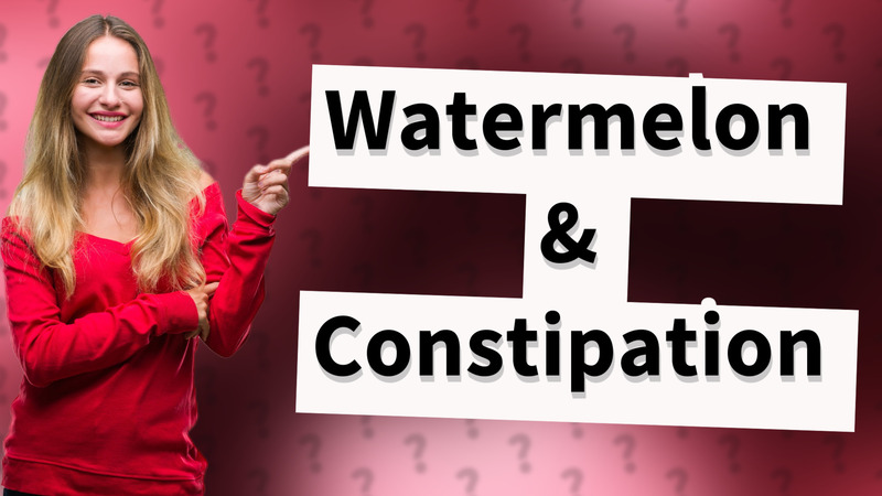 Watermelon & Constipation