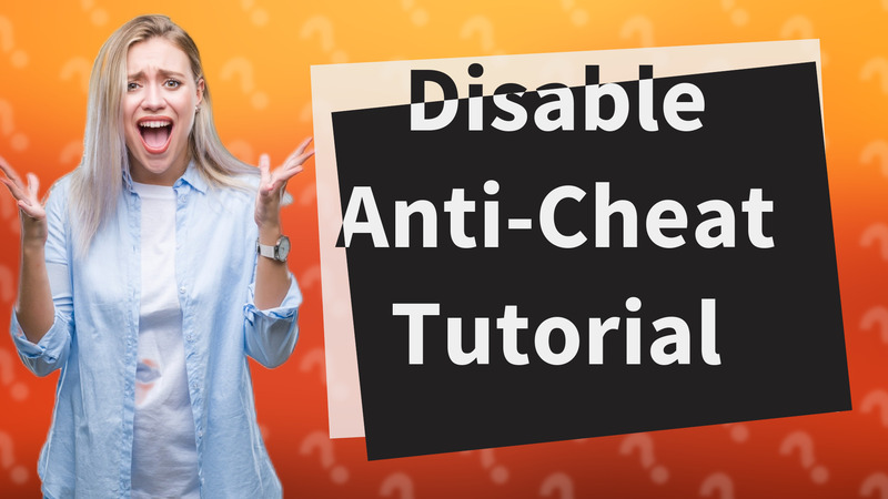 Disable Anti-Cheat Tutorial