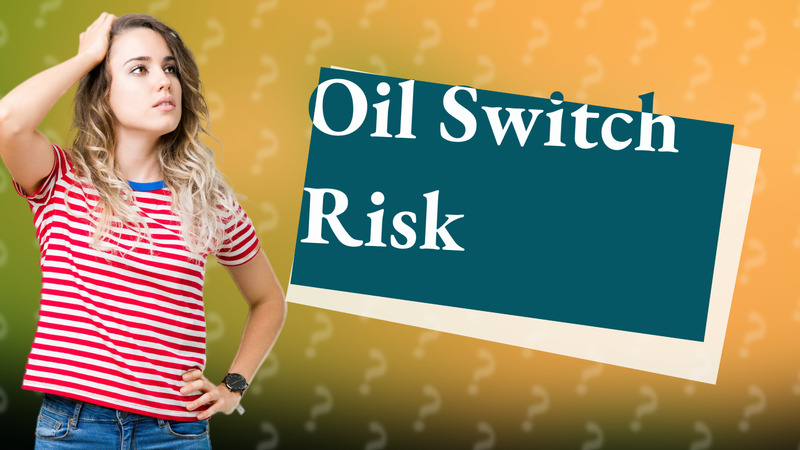 Oil Switch Risk