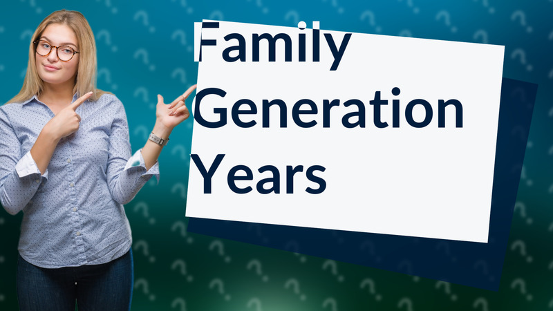 Family Generation Years