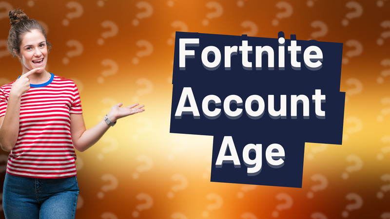 Fortnite Account Age