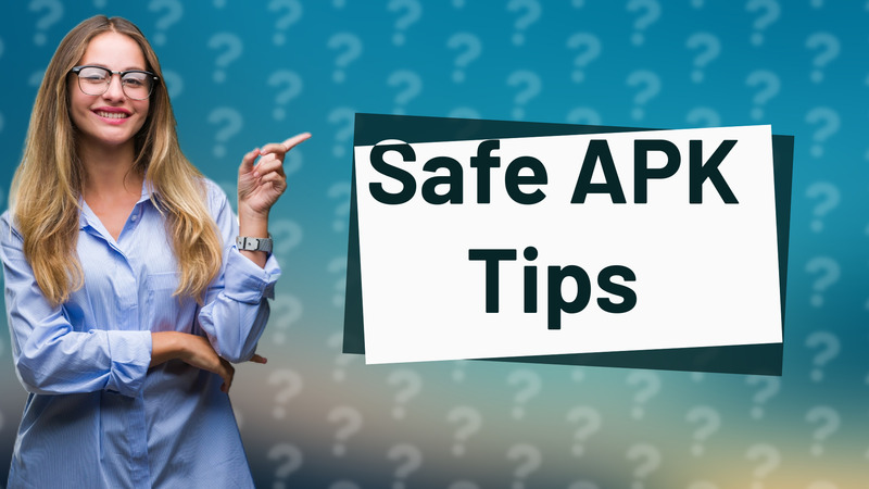 Safe APK Tips