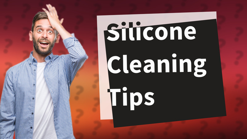 Silicone Cleaning Tips