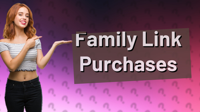 Family Link Purchases