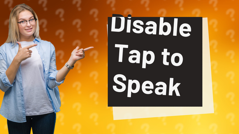Disable Tap to Speak