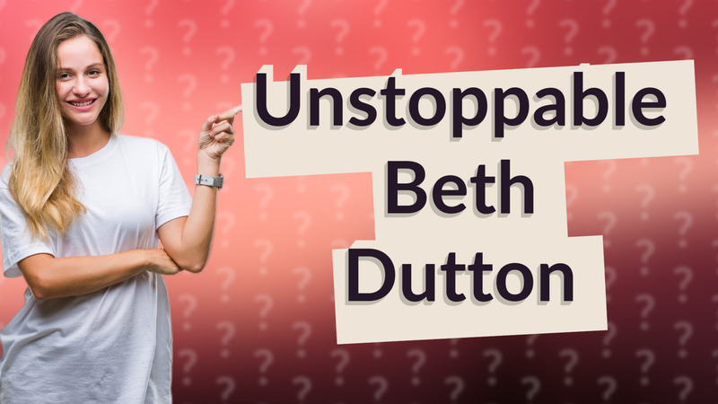 Unstoppable Beth Dutton