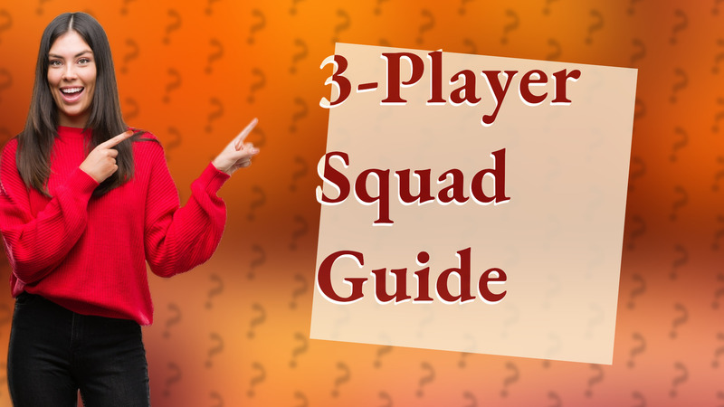 3-Player Squad Guide