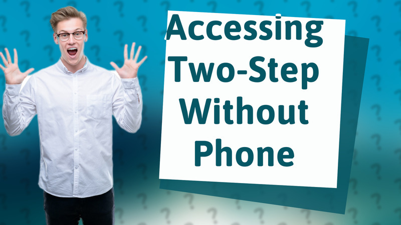 Accessing Two-Step Without Phone