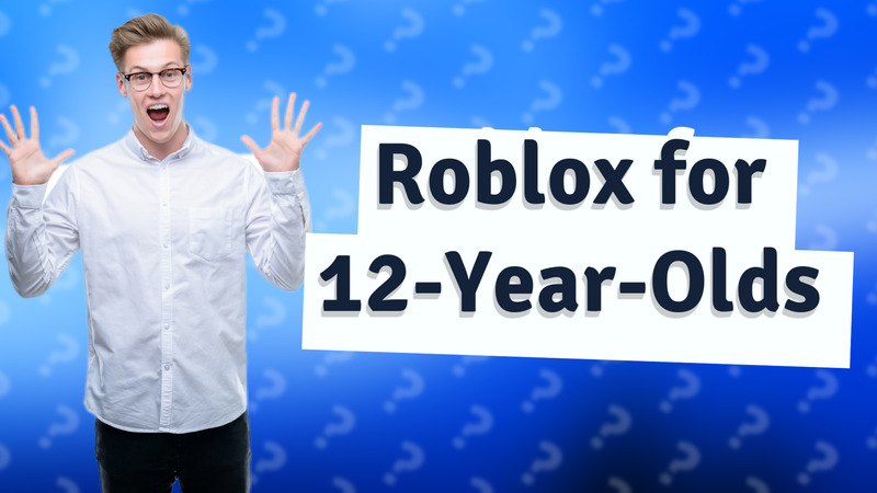 Roblox for 12-Year-Olds