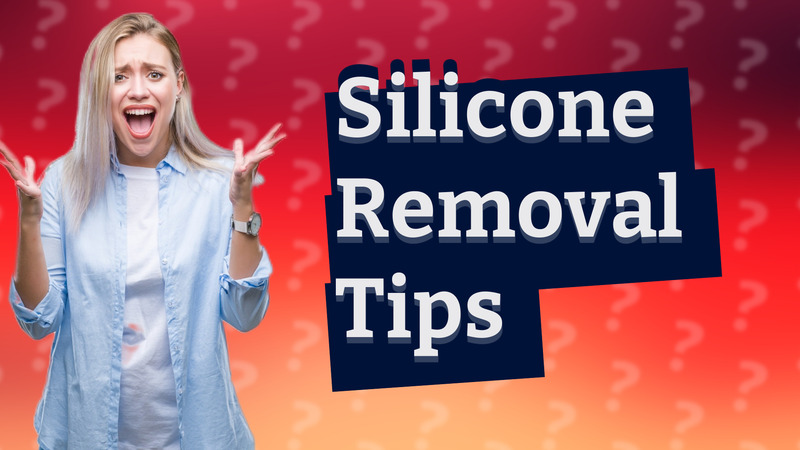 Silicone Removal Tips