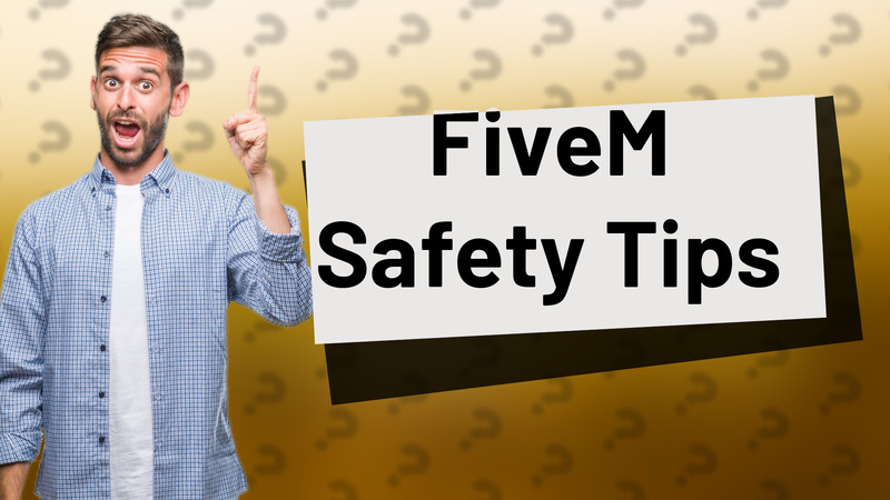 FiveM Safety Tips