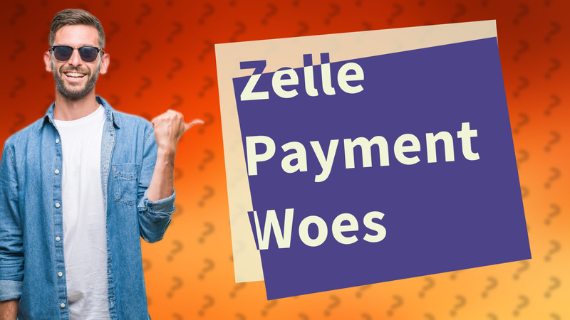 Zelle Payment Woes