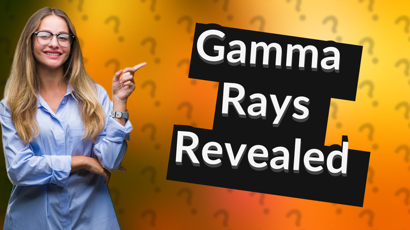 Gamma Rays Revealed
