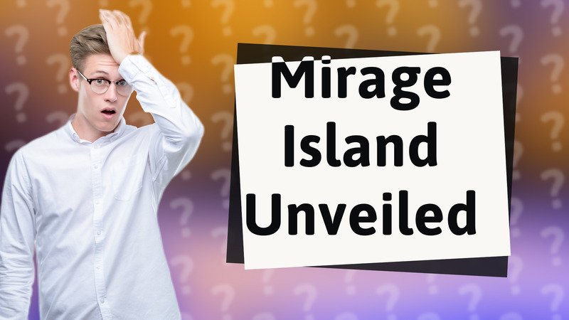 Mirage Island Unveiled
