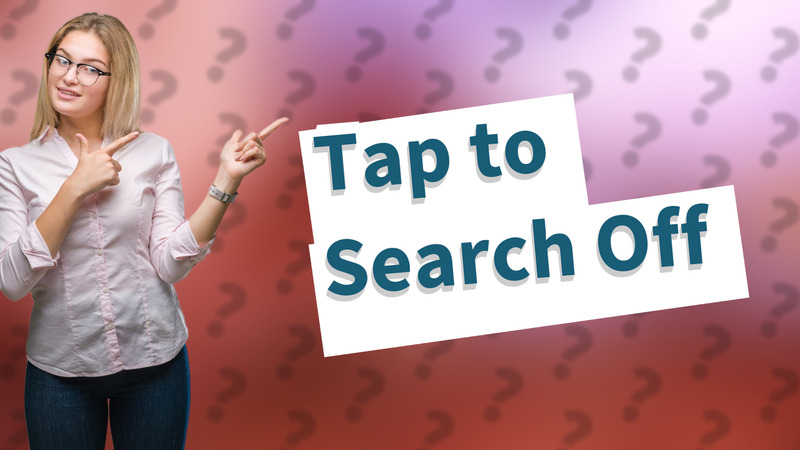Tap to Search Off