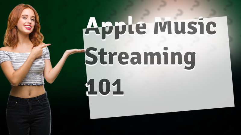 Apple Music Streaming 101