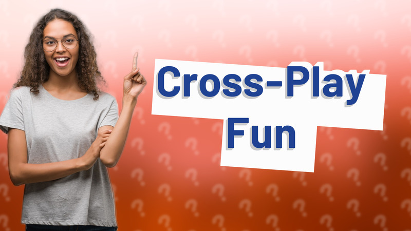 Cross-Play Fun