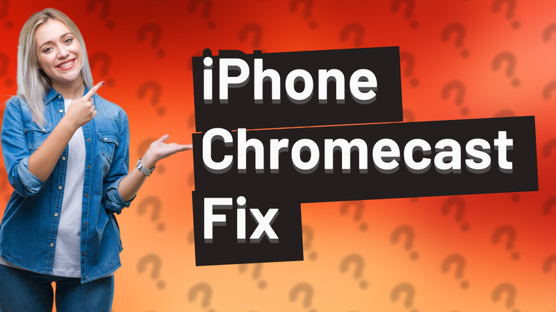 iPhone Chromecast Fix