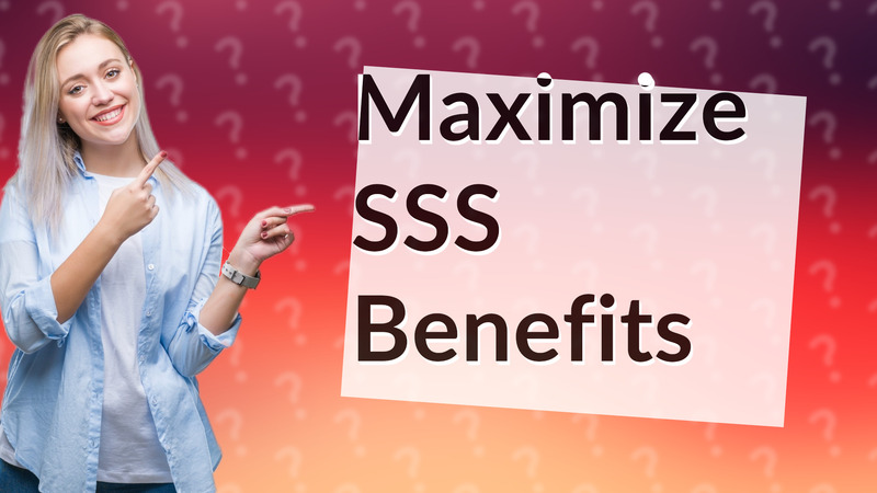 Maximize SSS Benefits