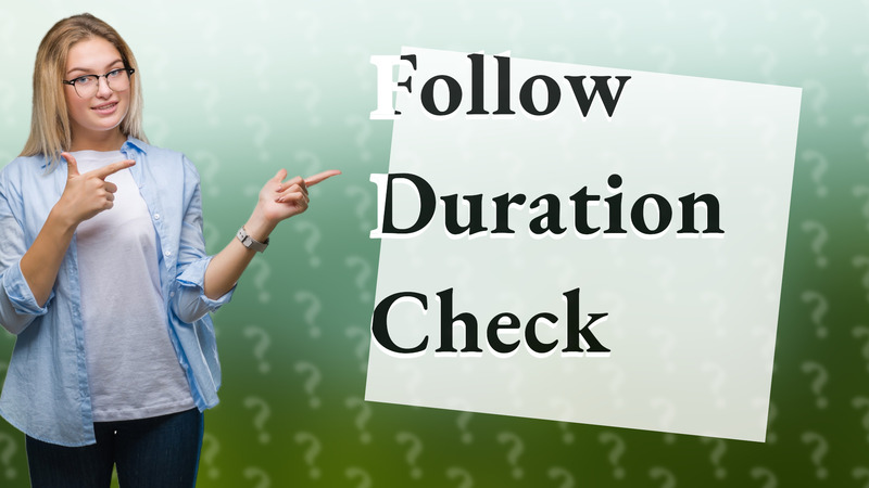 Follow Duration Check