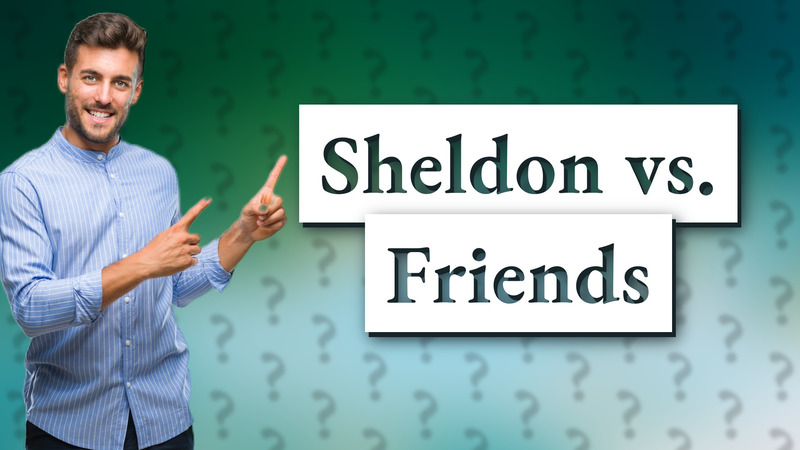 Sheldon vs. Friends