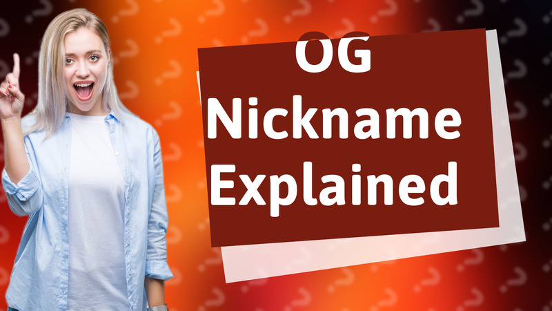 OG Nickname Explained