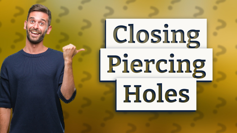 Closing Piercing Holes