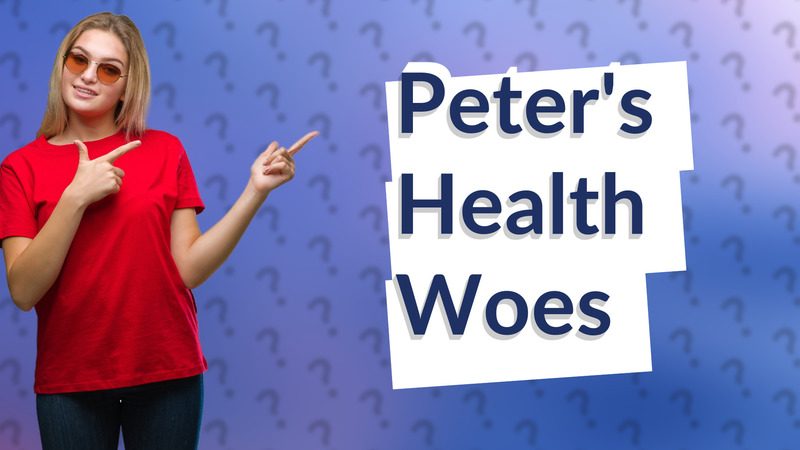 Peter's Health Woes