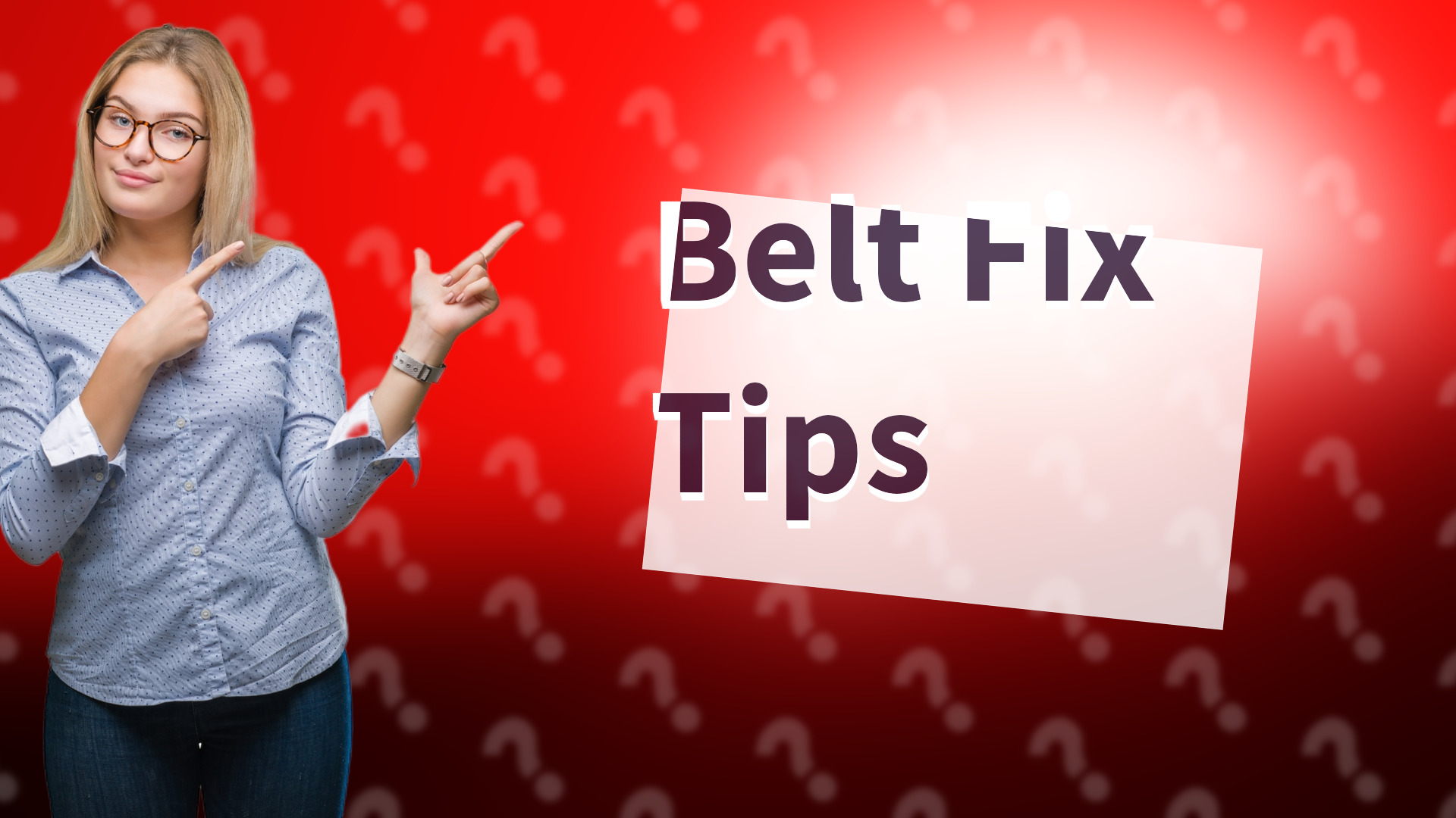 Belt Fix Tips