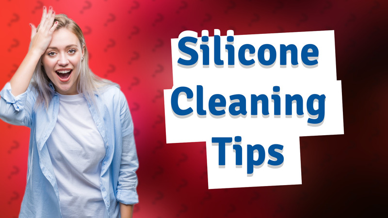 Silicone Cleaning Tips