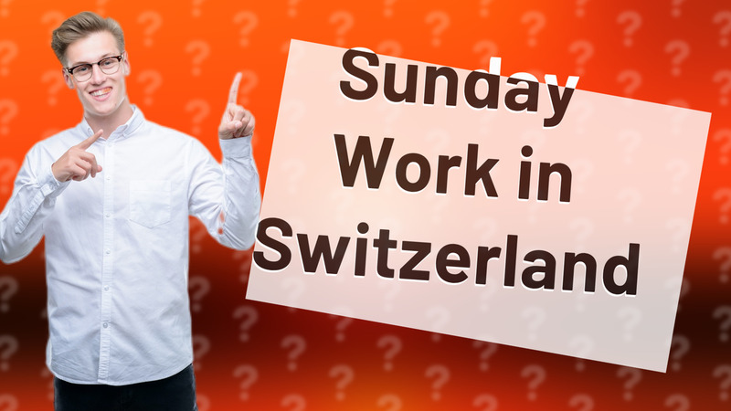Sunday Work in Switzerland