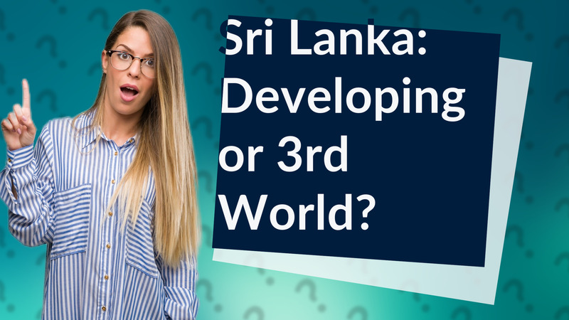 Sri Lanka: Developing or 3rd World?