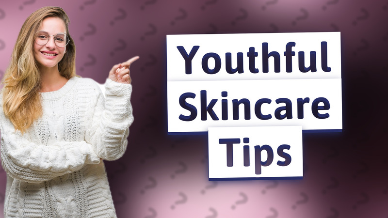 Youthful Skincare Tips