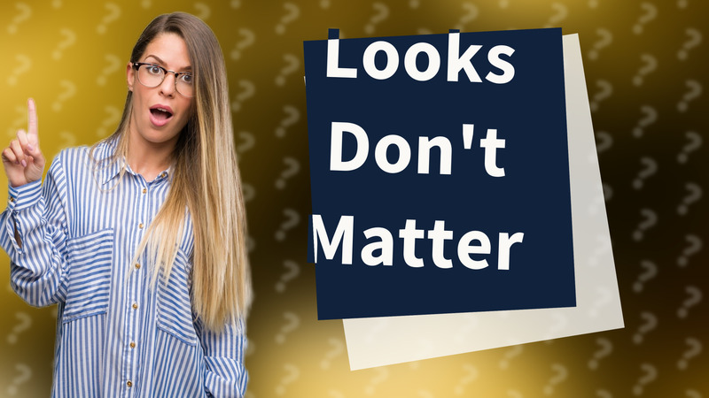 Looks Don't Matter
