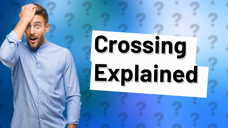 Crossing Explained