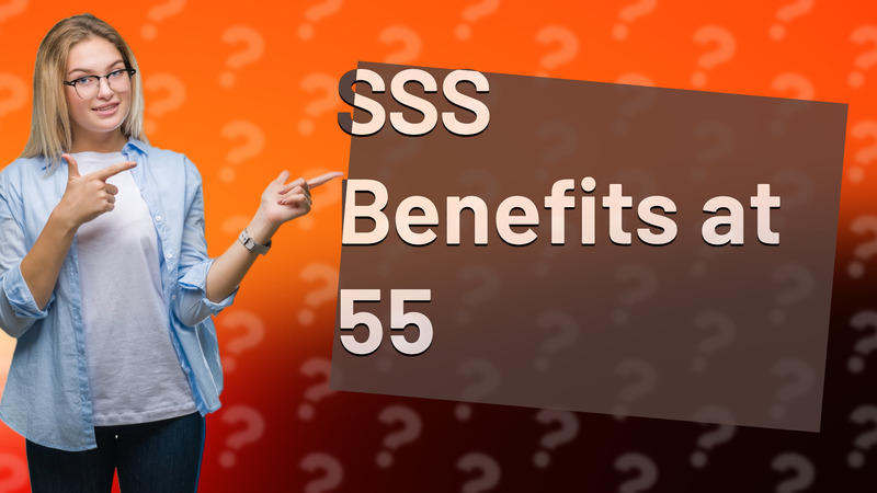 SSS Benefits at 55