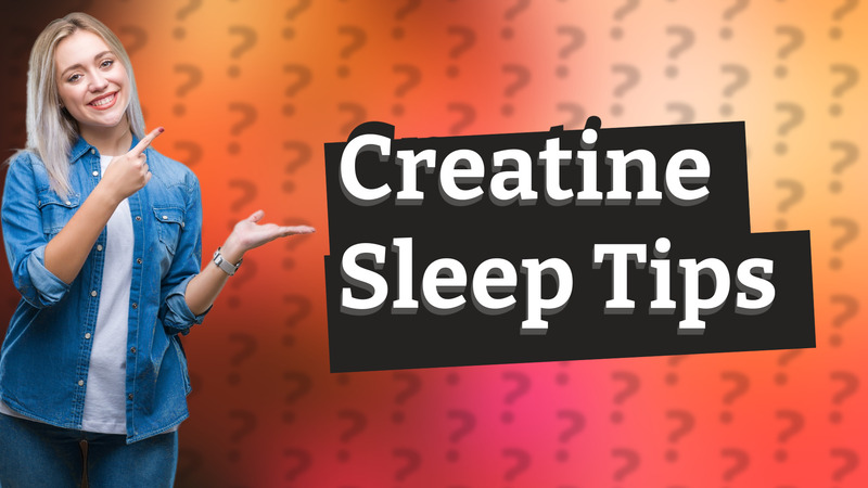 Creatine Sleep Tips