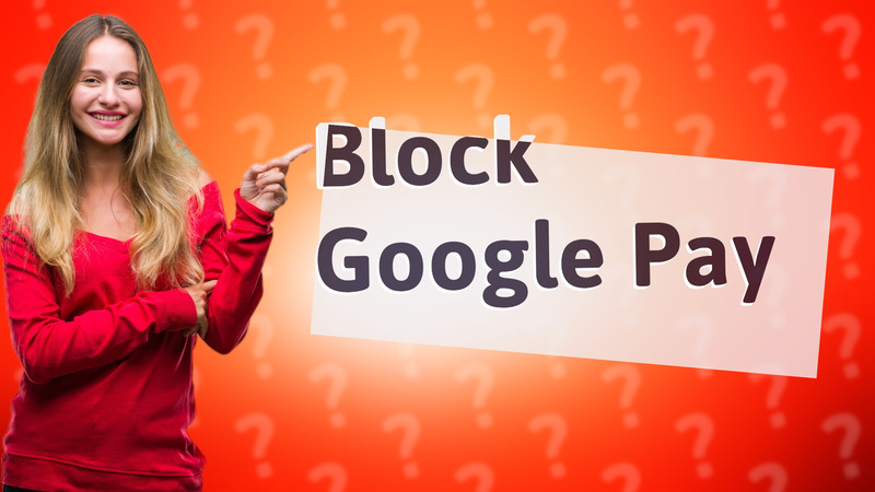 Block Google Pay