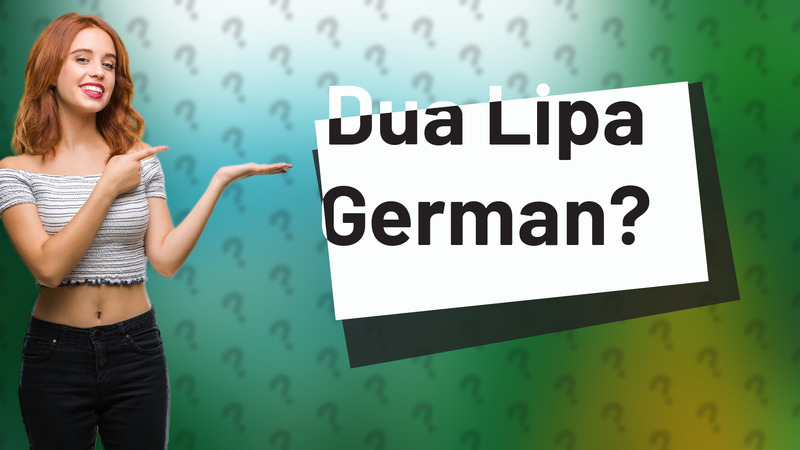 Dua Lipa German?