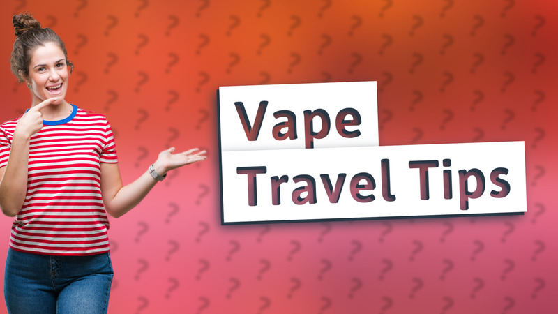 Vape Travel Tips