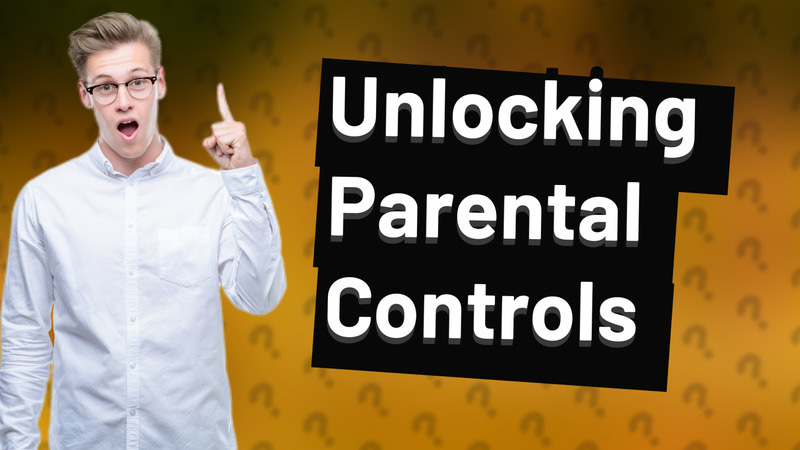 Unlocking Parental Controls